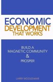 Economic Development That Works: Build A Magnetic Community & Prosper