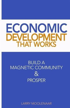 Economic Development That Works: Build A Magnetic Community & Prosper - Moolenaar, Larry