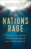 The Nations Rage - Prayer, Promise and Power in an Anti-Christian Age