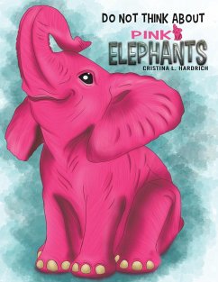 Do Not Think About Pink Elephants - Hardrich, Cristina L.