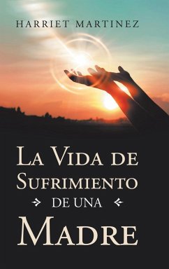 La Vida De Sufrimiento De Una Madre - Martinez, Harriet