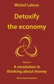 Detoxify the economy: A revolution in thinking about money