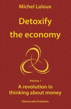 Detoxify the economy: A revolution in thinking about money - Laloux, Michel