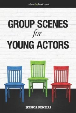 Group Scenes for Young Actors: 32 High-Quality Scenes for Kids and Teens - Penzias, Jessica