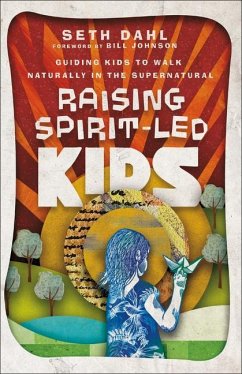 Raising Spirit-Led Kids - Dahl, Seth; Johnson, Bill