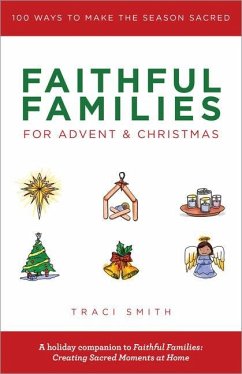 Faithful Families for Advent and Christmas: 100 Ways to Make the Season Sacred - Smith, Traci