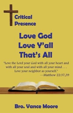 Critical Presence: Love God, Love Y'all, That's All - Moore, Vance