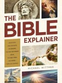 The Bible Explainer: Questions and Answers on Origins, the Old Testament, Jesus, the End Times, and More--Over 250 Entries!