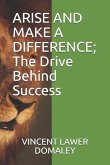 ARISE AND MAKE A DIFFERENCE; The Drive Behind Success