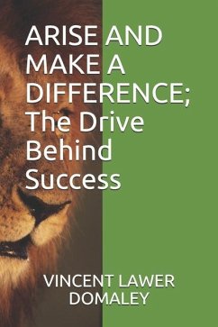 ARISE AND MAKE A DIFFERENCE; The Drive Behind Success - Domaley, Vincent Lawer