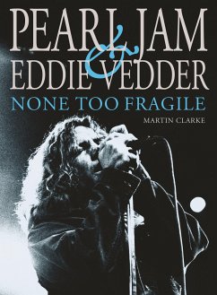 Pearl Jam and Eddie Vedder: None Too Fragile - Clarke, Martin