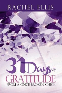 31 Days of Gratitude from a Once Broken Chick: Thanking Your Way Back to Whole Volume 1 - Ellis, Rachel