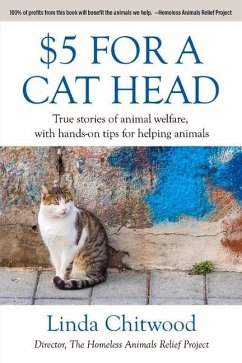 $5 for a Cat Head: True Stories of Animal Welfare with Hands-On Tips for Helping Animals - Chitwood, Linda