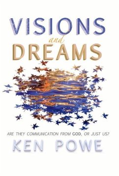 Visions and Dreams: Are They Communication from God, or Just Us? - Powe, Ken