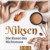 Niksen. Die Kunst des Nichtstuns Niksen. Die Kunst des Nichtstuns