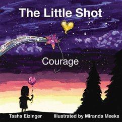 The Little Shot: Courage - Eizinger, Tasha