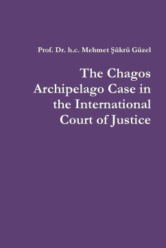 The Chagos Archipelago Case in the International Court of Justice - Güzel, h. c. Mehmet ¿ükrü