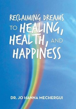 Reclaiming Dreams to Healing, Health, and Happiness - Mechergui, Jo Hanna