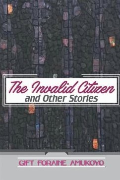 The Invalid Citizen and Other Stories - Gift Foraine Amukoyo