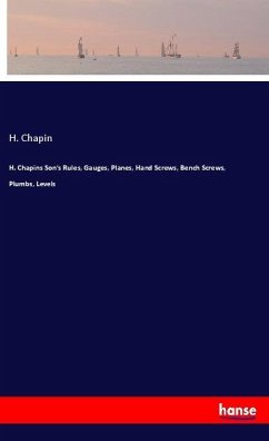 H. Chapins Son's Rules, Gauges, Planes, Hand Screws, Bench Screws, Plumbs, Levels - Chapin , H.