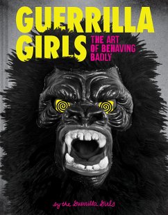 Guerrilla Girls - The Art of Behaving Badly - Guerrilla Girls