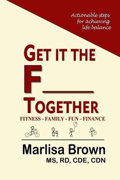 Get It The F___ Together: Fitness-Family-Fun-Finance: Actionable steps for achieving life balance - Brown, Marlisa