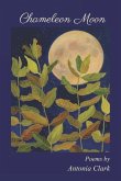 Chameleon Moon: Poems by Antonia Clark