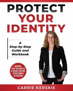 Protect Your Identity: Step-by-Step Guide and Workbook - Kerskie, Carrie