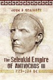 The Seleukid Empire of Antiochus III, 223-187 BC