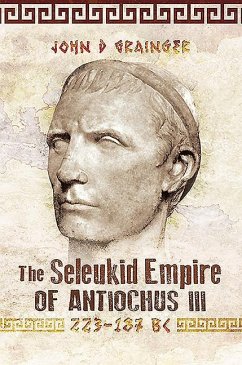 The Seleukid Empire of Antiochus III, 223-187 BC - Grainger, John D