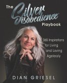 The Silver Disobedience Playbook: 365 Inspirations for Living and Loving Agelessly