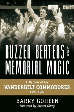 Buzzer Beaters and Memorial Magic: A Memoir of the Vanderbilt Commodores, 1987-1989 - Goheen, Barry