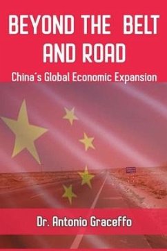 Beyond the Belt and Road: China's Global Economic Expansion - Graceffo, Antonio