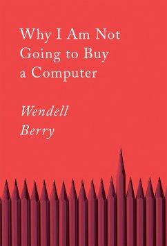 Why I Am Not Going to Buy a Computer: Essays - Berry, Wendell