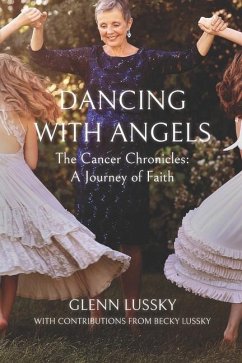 Dancing with Angels: The Cancer Chronicles: A Journey of Faith - Lussky, Becky; Lussky, Glenn