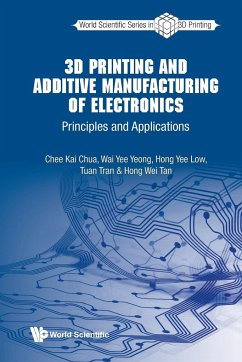 3D Printing and Additive Manufacturing of Electronics - Chee Kai Chua; Wai Yee Yeong; Hong Yee Low