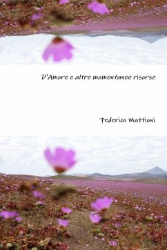 D'Amore e altre momentanee risorse - Mattioni, Federico