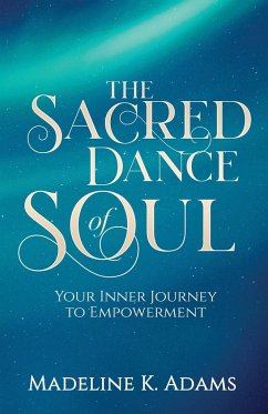 The Sacred Dance of Soul - Adams, Madeline K.