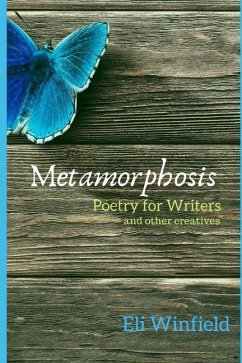 Metamorphosis: Poetry for Writers and other Creatives - Winfield, Eli