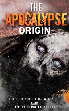 The Apocalypse Origin: The Undead World Novel 11 - Meredith, Peter