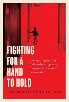 Fighting for a Hand to Hold: Confronting Medical Colonialism Against Indigenous Children in Canada Volume 97 - Shaheen-Hussain, Samir