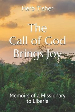 The Call of God Brings Joy: Memoirs of a Missionary to Liberia - Tisher, Laverne; Tisher, Herb