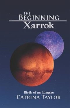 The Beginning: Birth of an Empire: Xarrok - Taylor, Catrina