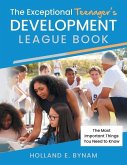 The Exceptional Teenager's Development League Book: The Most Important Things You Need to Know