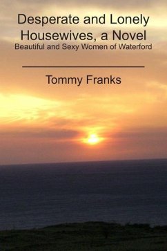 Desperate and Lonely Housewives, a Novel: Beautiful and Sexy Women of Waterford - Franks, Tommy