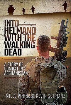 Into Helmand with the Walking Dead: A Story of Marine Corps Combat in Afghanistan - Vining, Miles; Schranz, Kevin