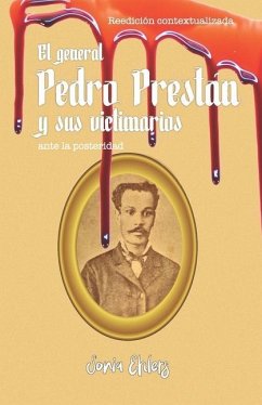 El general Pedro Prestán y sus victimarios ante la posteridad: Edición contextualizada