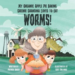 My organic apple pie baking greenie grandma loves to eat worms - Fallahee, Kate; Baker, Patrick