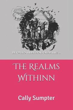 The Realms Withinn: Between here and near lies... - Sumpter, Cally