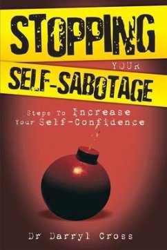 Stopping Your Self-Sabotage: Steps to Increase Your Self-Confidence - Cross, Darryl